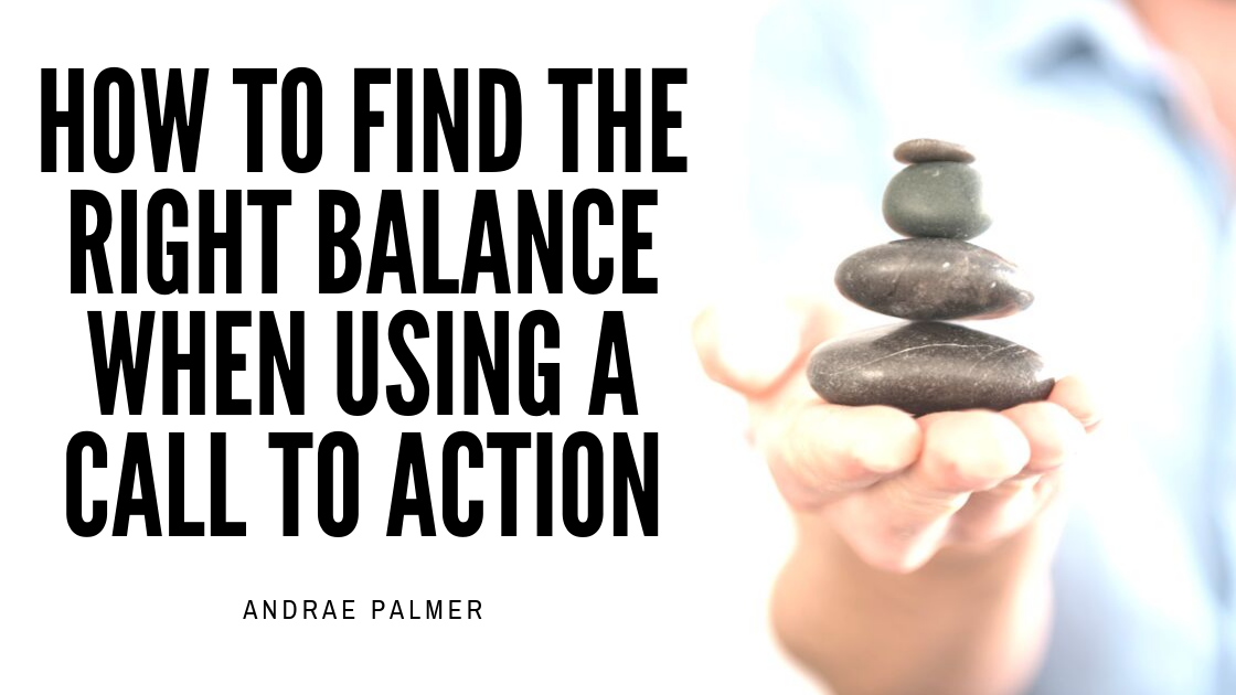 How to find the right balance when using a call to action